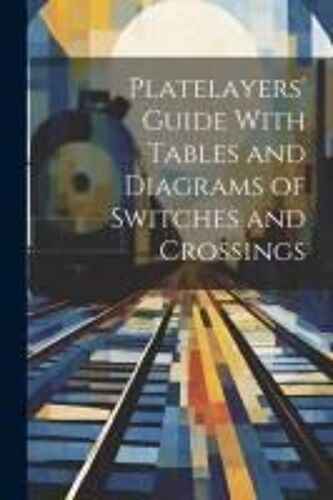 Platelayers' Guide With Tables And Diagrams Of Switches And Crossings