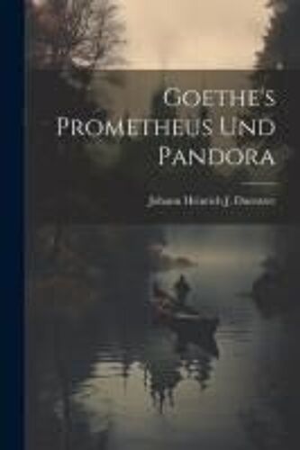Goethe's Prometheus Und Pandora