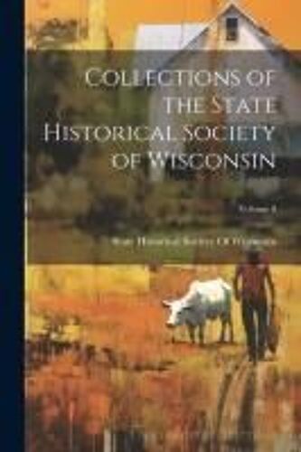 Collections Of The State Historical Society Of Wisconsin; Volume 8