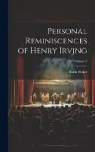 Personal Reminiscences Of Henry Irving; Volume 2