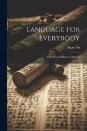 Language For Everybody: What It Is And How To Master It