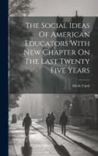 The Social Ideas Of American Educators With New Chapter On The Last Twenty Five Years