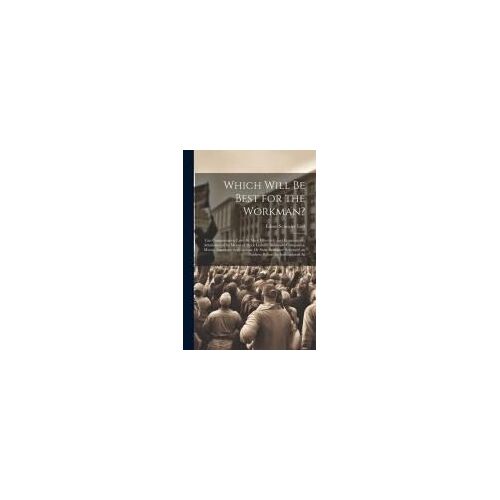 Which Will Be Best For The Workman?: Can Compensation Laws Be Most Effectively And Economically Administered By Means Of Stock Liability Insurance Com