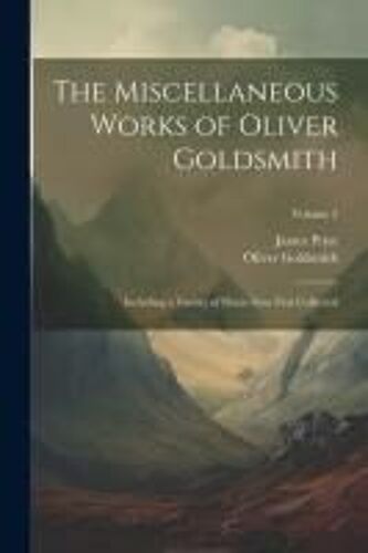 The Miscellaneous Works Of Oliver Goldsmith: Including A Variety Of Pieces Now First Collected; Volume 2