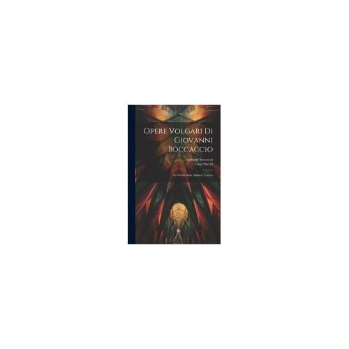 Opere Volgari Di Giovanni Boccaccio: La Vita Di Dante Alighieri. L'ameto