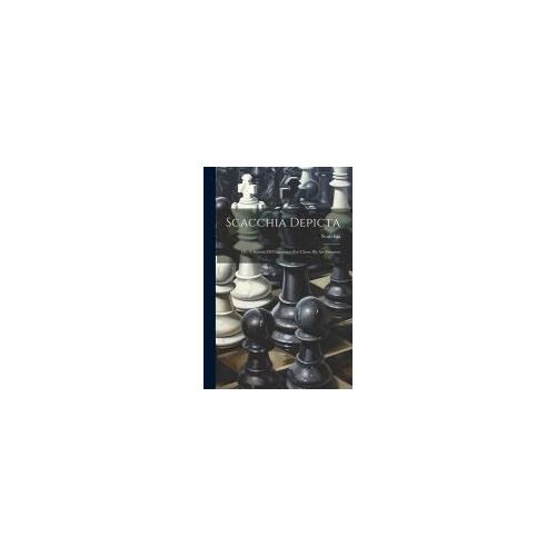 Scacchia Depicta: Or, A System Of Characters For Chess. By An Amateur