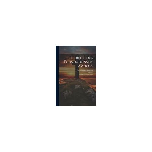 The Religious Foundations Of America: A Study In National Origins