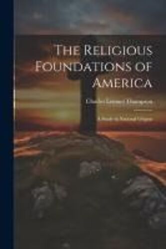 The Religious Foundations Of America: A Study In National Origins