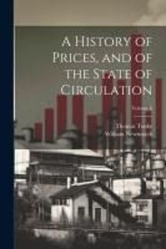 A History Of Prices, And Of The State Of Circulation; Volume 6