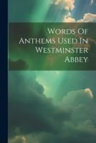 Words Of Anthems Used In Westminster Abbey