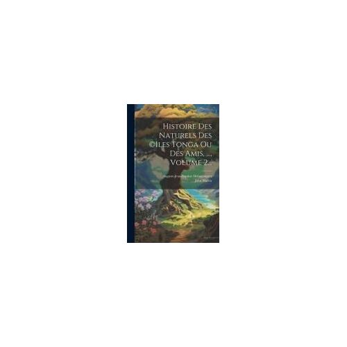 Histoire Des Naturels Des (C)Iles Tonga Ou Des Amis, ..., Volume 2...