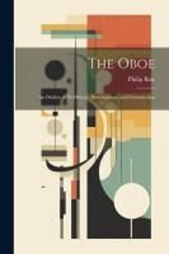 The Oboe: An Outline Of Its History, Development, And Construction