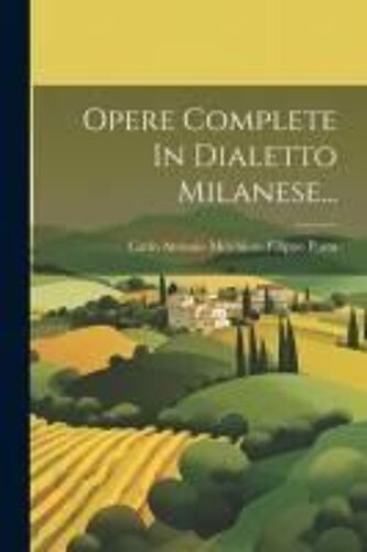 Opere Complete In Dialetto Milanese...