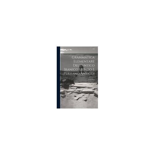 Grammatica Elementare Dell'antico Iranico (Zendo E Persiano Antico)