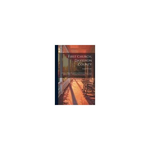 First Church, Davidson County: A History Of Pilgrim Evangelical And Reformed Church (United Church Of Christ), Lexington, North Carolina, 1757 To 195