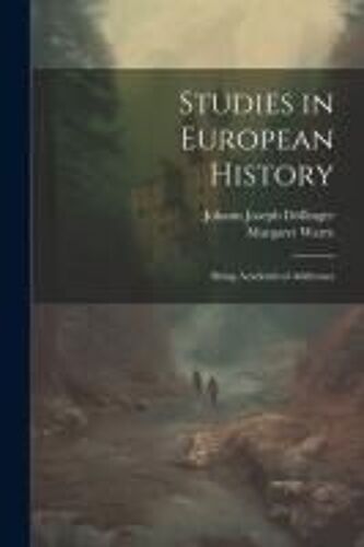 Studies In European History; Being Academical Addresses