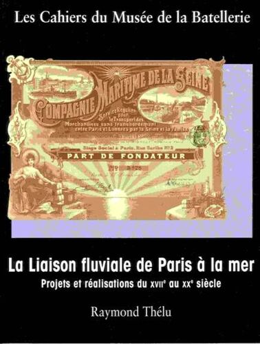 La Liaison Fluviale De Paris À La Mer - Projets Et Réalisations Du Xviie Au Xxe Siècle