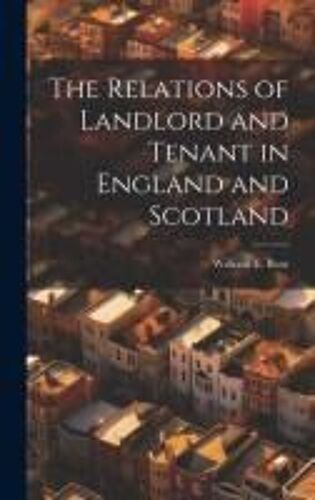 The Relations Of Landlord And Tenant In England And Scotland