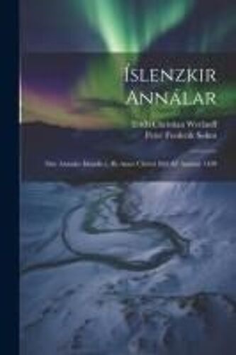 Íslenzkir Annálar: Sive Annales Islandici, Ab Anno Christi 803 Ad Annum 1430