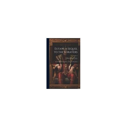 Eutaw, A Sequel To The Forayers: Or, The Raid Of The Dog-Days, A Tale Of The Revolution; Volume 4