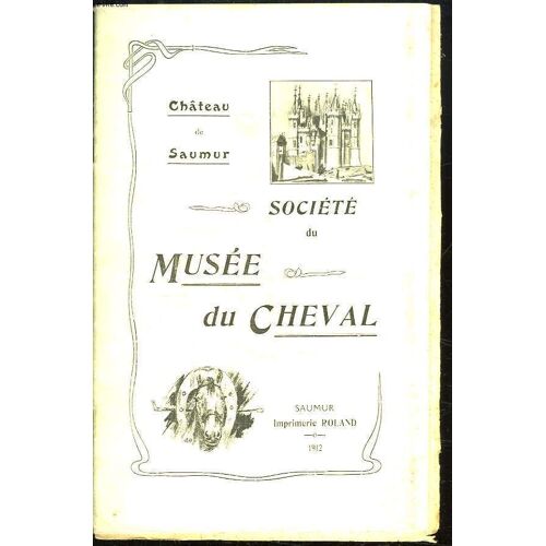 Chateau De Saumur. Societe Du Musee Du Cheval.