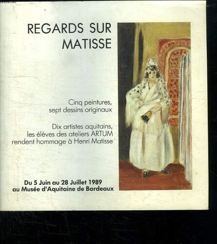 Regards Sur Matisse. Du 5 Juin Au 28 Juillet 1989 Au Musee D Aquitaine De Bordeaux.