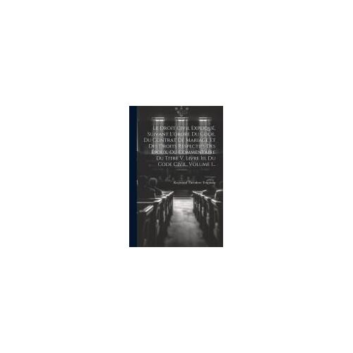 Le Droit Civil Expliqué, Suivant L'ordre Du Code. Du Contrat De Mariage Et Des Droits Respectifs Des Époux, Ou Commentaire Du Titre V, Livre Iii, Du C