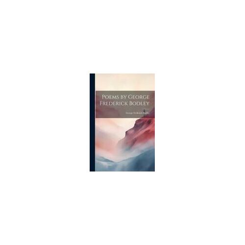 Poems By George Frederick Bodley