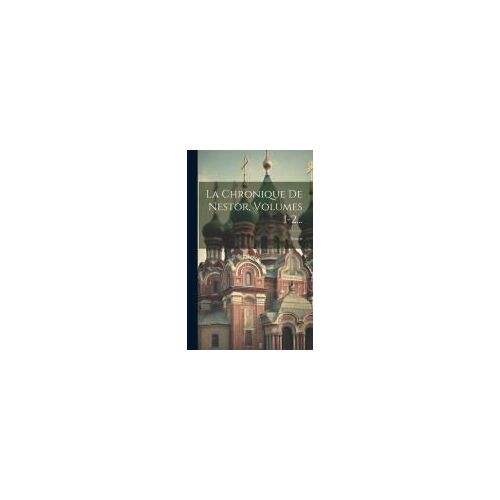 La Chronique De Nestor, Volumes 1-2...