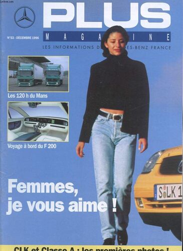 Plus Magazine.Les Informations De Mercedes-Benz  France N°53. Decembre 1996. Les 120h Du Mans. Voyage A Bord Du F 200. Femmes, Je Vous Aime! Clk Et Classe A: Les Premieres Photos.