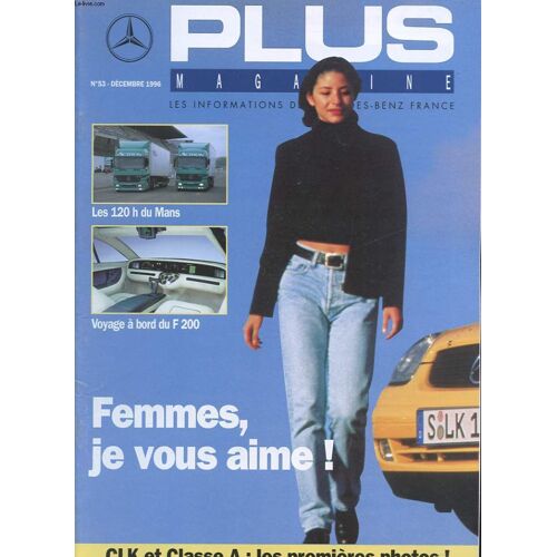 Plus Magazine.Les Informations De Mercedes-Benz  France N°53. Decembre 1996. Les 120h Du Mans. Voyage A Bord Du F 200. Femmes, Je Vous Aime! Clk Et Classe A: Les Premieres Photos.
