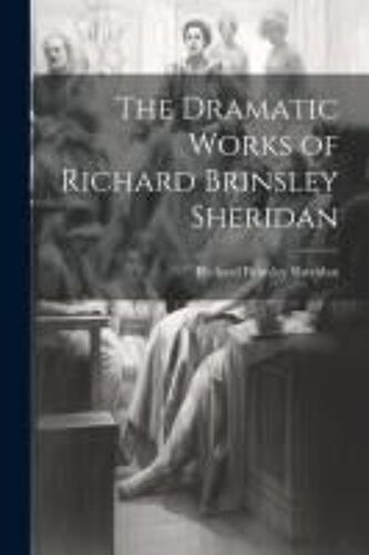 The Dramatic Works Of Richard Brinsley Sheridan