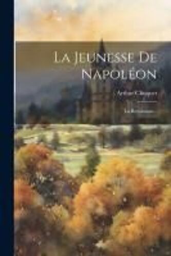 La Jeunesse De Napoléon: La Revolution...
