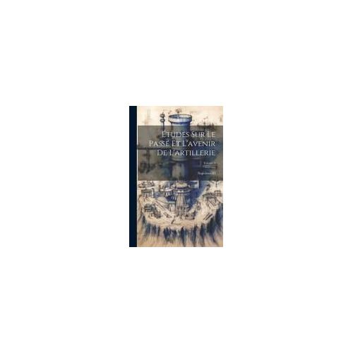 Études Sur Le Passé Et L'avenir De L'artillerie; Volume 4
