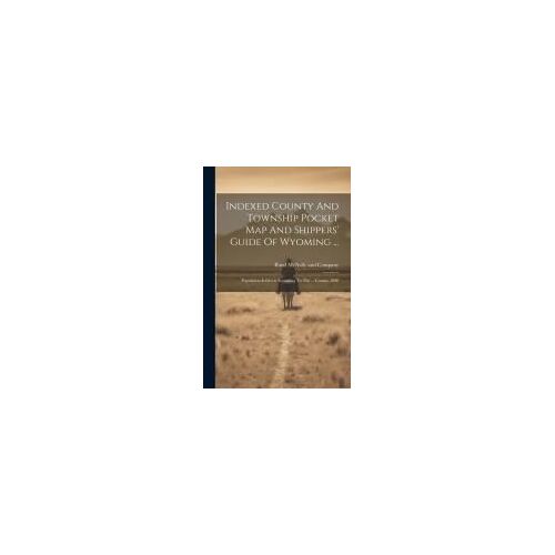 Indexed County And Township Pocket Map And Shippers' Guide Of Wyoming ...
