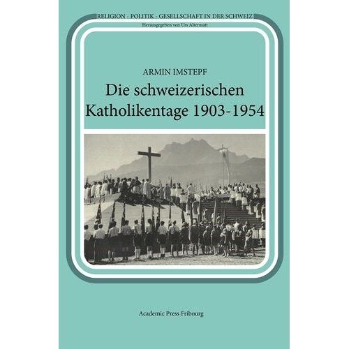 Die Schweizerischen Katholikentage 1903-1954