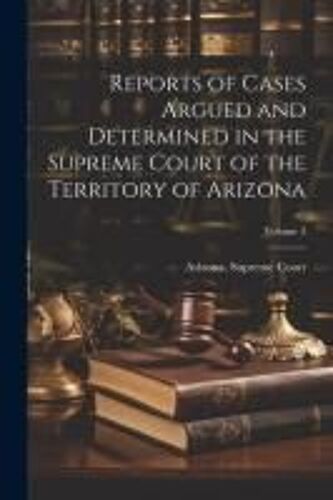 Reports Of Cases Argued And Determined In The Supreme Court Of The Territory Of Arizona; Volume 3