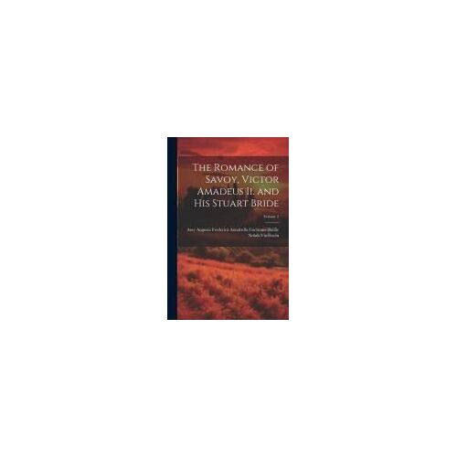 The Romance Of Savoy, Victor Amadeus Ii. And His Stuart Bride; Volume 2