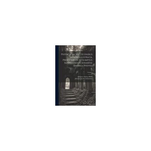 Physica Sacra ... Iconibus Aeneis Illustrata, Procurante Et Sumptus Suppeditante Johanne Andrea Pfeffel; Volume 4
