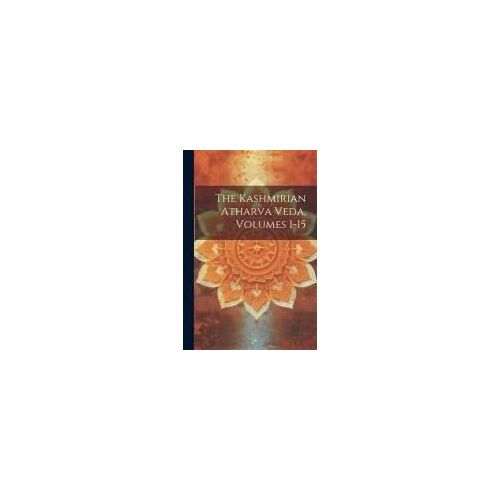 The Kashmirian Atharva Veda, Volumes 1-15