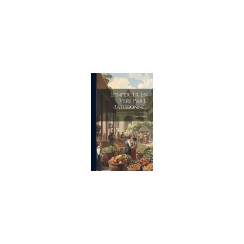 L'enfer, Tr. En Vers Par L. Ratisbonne...