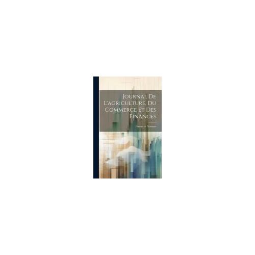 Journal De L'agriculture, Du Commerce Et Des Finances