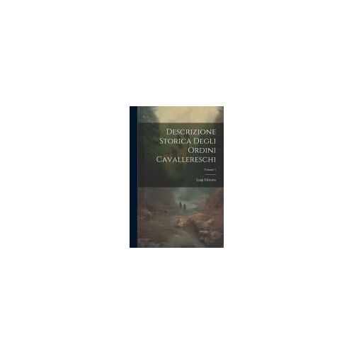 Descrizione Storica Degli Ordini Cavallereschi; Volume 1
