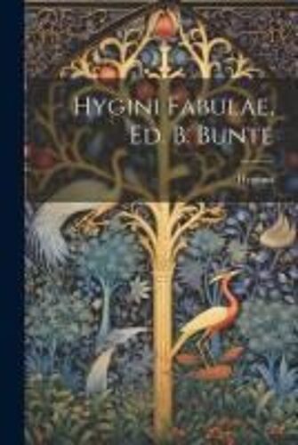 Hygini Fabulae, Ed. B. Bunte
