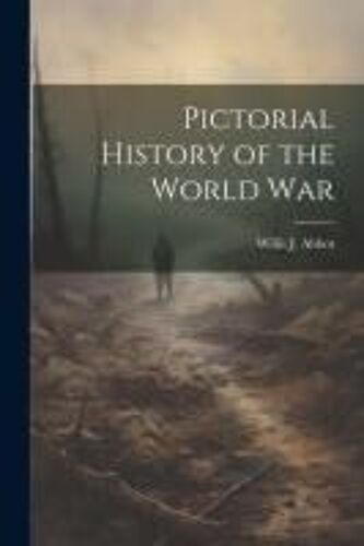 Pictorial History Of The World War