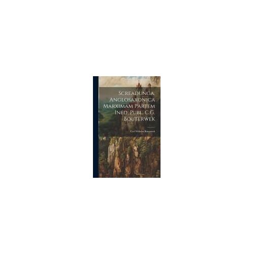 Screadunga. Anglosaxonica Marximam Partem Ined. Publ. C.G. Bouterwek