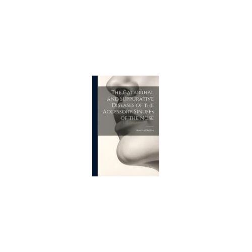 The Catarrhal And Suppurative Diseases Of The Accessory Sinuses Of The Nose