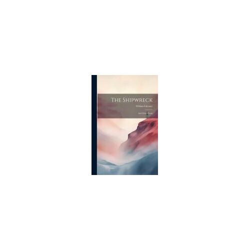 The Shipwreck: And Other Poems