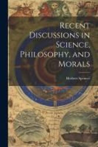 Recent Discussions In Science, Philosophy, And Morals
