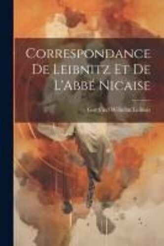 Correspondance De Leibnitz Et De L'abbé Nicaise